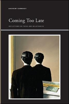 Coming Too Late: Reflections on Freud and Belatedness - Andrew Barnaby - cover
