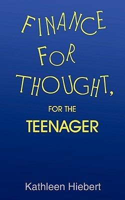 Finance for Thought, for the Teenager - Kathleen Hiebert - cover
