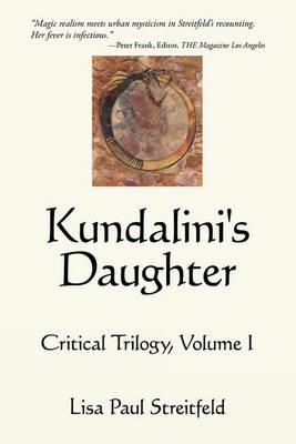 Kundalini's Daughter: Critical Trilogy, Volume I - Paul Streitfeld Lisa Paul Streitfeld - cover