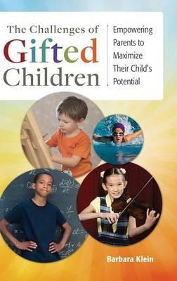 The Challenges of Gifted Children: Empowering Parents to Maximize Their Child's Potential - Barbara Klein - cover
