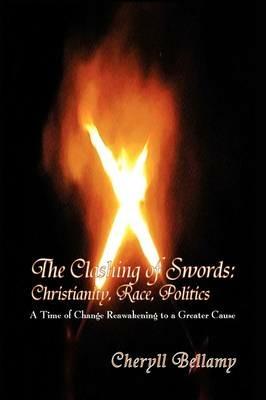 The Clashing of Swords: Christianity, Race, Politics - Cheryll Bellamy - cover