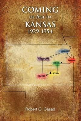Coming of Age in Kansas 1929-1954 - Robert C Casad - cover