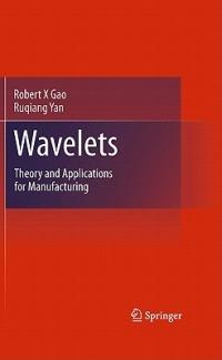 Wavelets: Theory and Applications for Manufacturing - Robert X Gao,Ruqiang Yan - cover