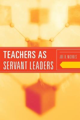 Teachers as Servant Leaders - Joe D. Nichols - cover