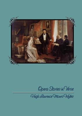 Opera Stories in Verse - Hugh Lawrence Monro Wyles - cover