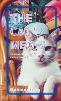 The Cat's Meow: The Happiness and Wisdom Cats Bring to Life - Robbie Ornig Robbie Ornig - cover