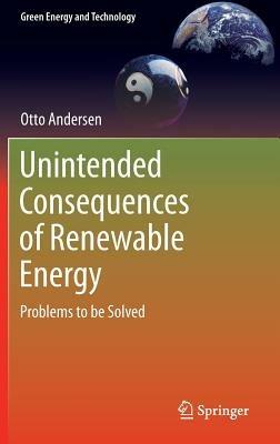Unintended Consequences of Renewable Energy: Problems to be Solved - Otto Andersen - cover