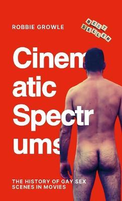 Cinematic Spectrums: The History of Gay Sex Scenes in MoviesOrnicevic - Robbie Growle - cover