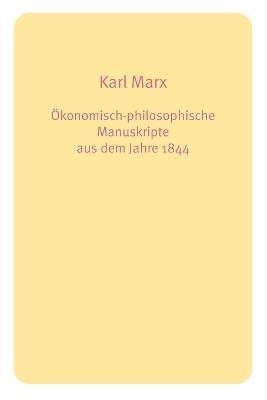 Okonomisch-philosophische Manuskripte Aus Dem Jahre 1844 - Karl Marx - cover