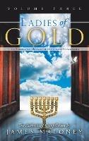 Ladies of Gold, Volume Three: The Remarkable Ministry of the Golden Candlestick - James Maloney - cover