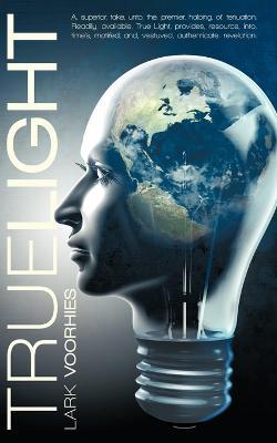 True Light: A, Superior, Take, Unto, The, Premier, Haloing, Of, Tenuation. Readily, Available, True Light, Provides, Resource, Into, Time's, Motifed, And, Vestuved, Authenticate, Revelation. - Lark Voorhies - cover