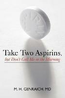 Take Two Aspirins, But Don't Call Me in the Morning - M H Genraich - cover
