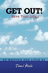 Get Out! Save Your Life: I Did! - Tami Keele - cover
