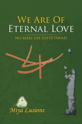 We Are of Eternal Love: No Maki Ish Sheyetawah - Miya Lusions - cover