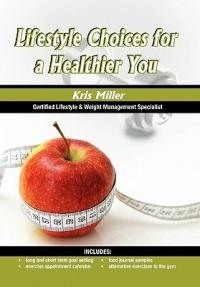 Lifestyle Choices for a Healthier You - Kris Miller - cover