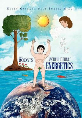 The Body's ''Acupuncture'' Energetics - Henry Delatorre - cover