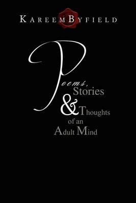 Poems, Stories & Thoughts of an Adult Mind - Kareem Byfield - cover