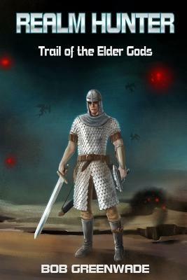 Realm Hunter: Trail of the Elder Gods - Bob Greenwade - cover