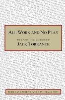 All Work and No Play: The Misunderstood Masterpiece of Jack Torrance - Jack Torrance - cover