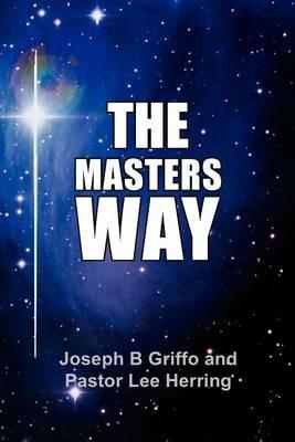 The Master's Way - Joseph B Griffo,Pastor Lee Herring - cover