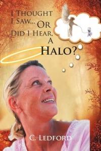 I Thought I Saw... or Did I Hear, a Halo? - C Ledford - cover