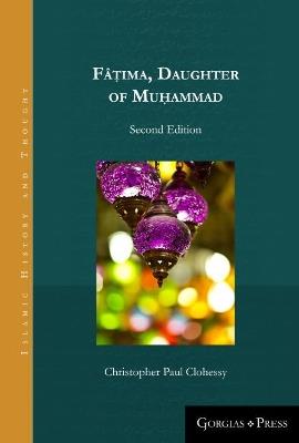 Fâ?ima, Daughter of Muhammad (2nd ed.): Second Edition - Christopher Clohessy - cover