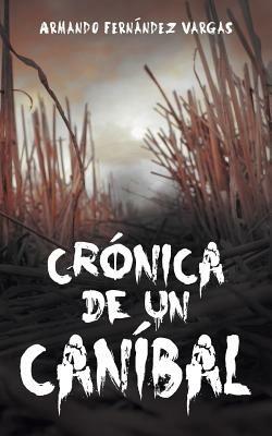 Cronica de Un Canibal - Armando Fernandez Vargas - cover