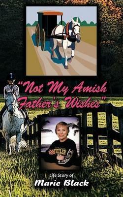 Not My Amish Father's Wishes - Marie Black - cover