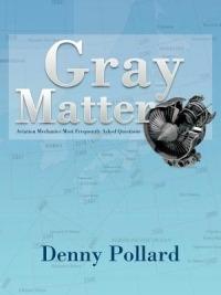 Gray Matter: Aviation Mechanics Most Frequently Asked Questions - Denny Pollard - cover