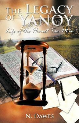 The Legacy of Yanoy: Life of the Honest Tax Man - N Dawes - cover