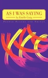 As I Was Saying: People Places and Things - Estelle Craig - cover
