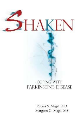 Shaken: Coping with Parkinson Disease - Robert S Magill,Margaret G Magill - cover