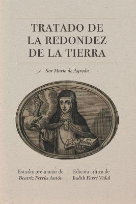 Tratado de la redondez de la tierra: Edición crítica - Sor María de Jesús de Ágreda,Beatriz Ferrús Antón - cover