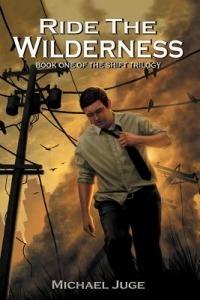 Ride the Wilderness: Book One of the Shift Trilogy - Michael Juge - cover