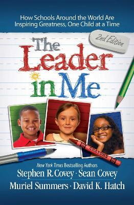 The Leader in Me: How Schools and Parents Around the World are Inspiring Greatness, One Child at a Time - Stephen R. Covey - cover