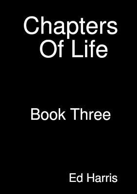 Chapters Of Life Book Three - Ed Harris - cover