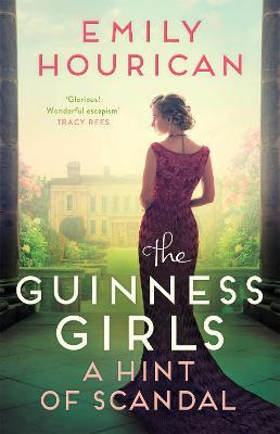 The Guinness Girls – A Hint of Scandal: Inspired by Ireland's famous Guinness family, a thrilling historical novel - Emily Hourican - cover