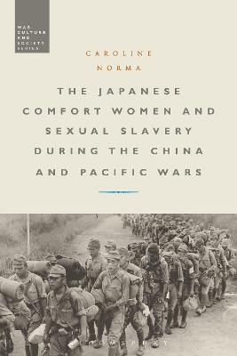 The Japanese Comfort Women and Sexual Slavery during the China and Pacific Wars - Caroline Norma - cover