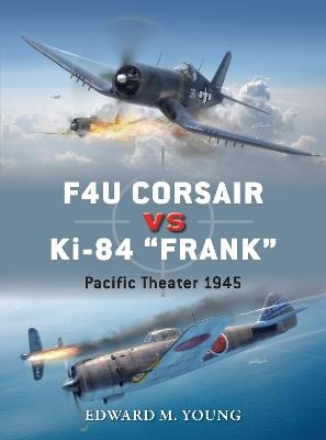 F4U Corsair vs Ki-84 “Frank”: Pacific Theater 1945 - Edward M. Young - cover
