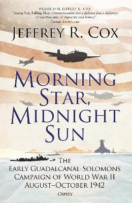 Morning Star, Midnight Sun: The Early Guadalcanal-Solomons Campaign of World War II August–October 1942 - Jeffrey Cox - cover