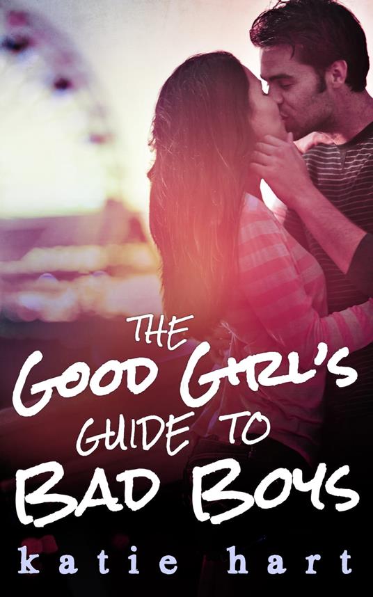 A Good Girl’s Guide To Bad Boys - Katie Hart - ebook