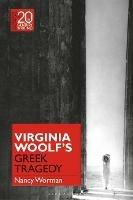 Virginia Woolf's Greek Tragedy - Nancy Worman - cover
