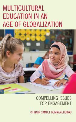 Multicultural Education in an Age of Globalization: Compelling Issues for Engagement - Chinaka S. DomNwachukwu - cover