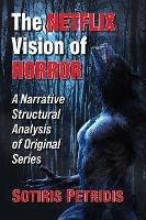 The Netflix Vision of Horror: A Narrative Structural Analysis of Original Series - Sotiris Petridis - cover