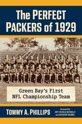 The Perfect Packers of 1929: Green Bay's First NFL Championship Team - Tommy a Phillips - cover