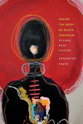 Inside the Body of Black Feminism: Science, Race, Culture - Samantha Pinto - cover