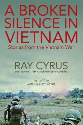 A Broken Silence in Vietnam: Stories from the Vietnam War - Ray Cyrus - cover