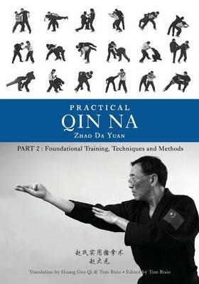 Practical Qin Na Part Two: Foundational Training, Techniques and Methods - Zhao Da Yuan,Tom Bisio - cover