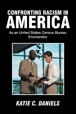 Confronting Racism in America: As an United States Census Bureau Enumerator - Katie C Daniels - cover