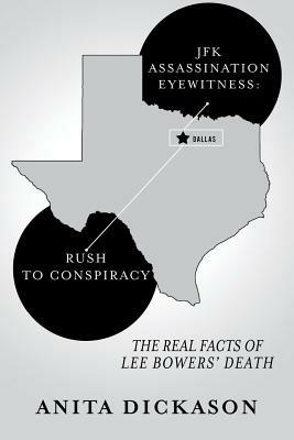 JFK Assassination Eyewitness: Rush to Conspiracy: The Real Facts of Lee Bowers' Death - Anita Dickason - cover